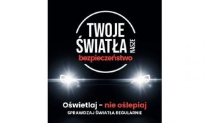 TWOJE ŚWIATŁA – NASZE BEZPIECZEŃSTWO” KAMPANIA NA RZECZ SPRAWNYCH ŚWIATEŁ