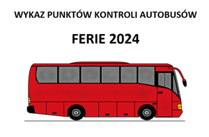 WYKAZ PUNKTÓW KONTROLI AUTOBUSÓW – FERIE 2024