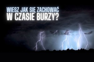 BĄDŹ BEZPIECZNY PODCZAS BURZY